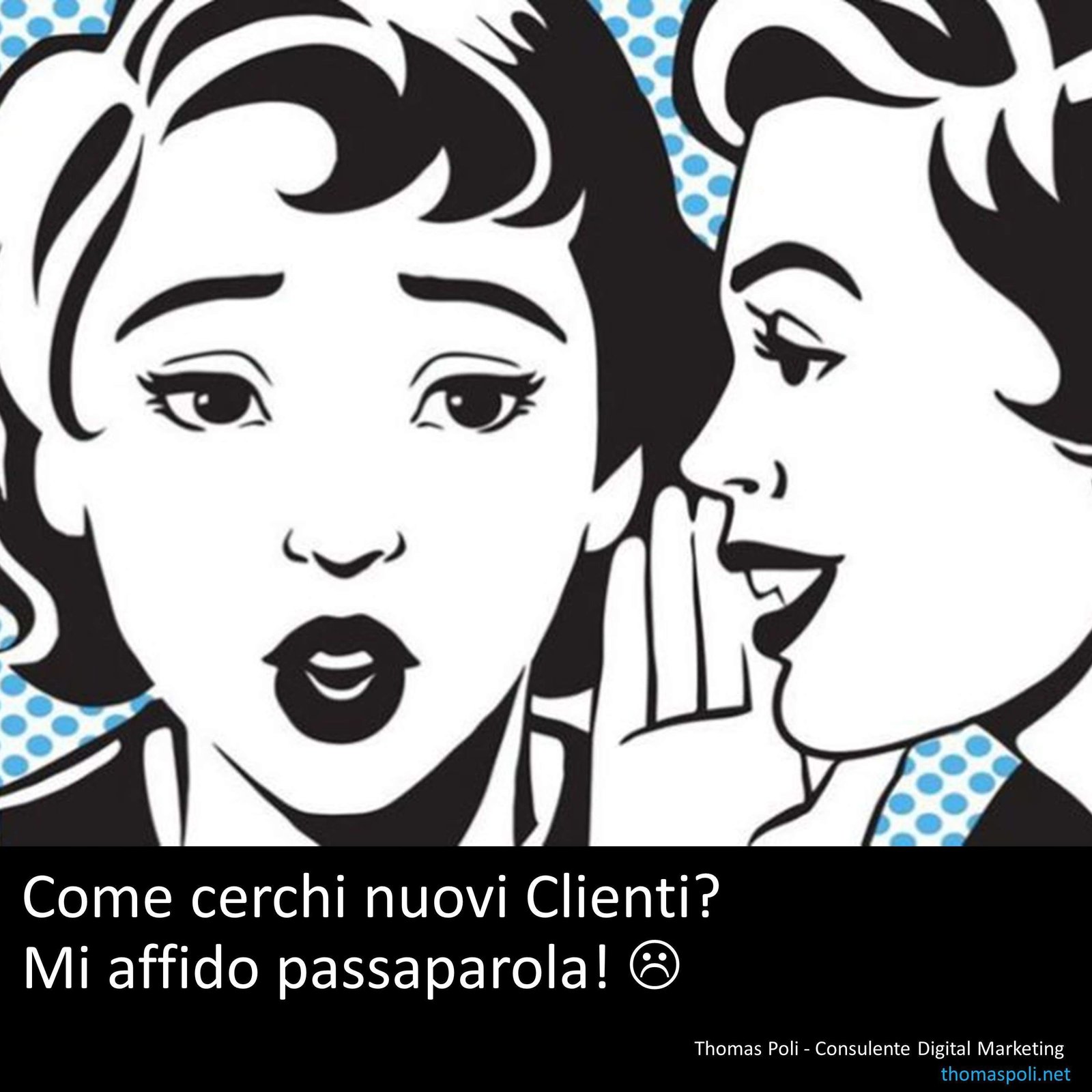 Come cerchi nuovi clienti? Con il passaparola!